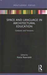 Space and Language in Architectural Education: Catalysts and Tensions цена и информация | Книги об искусстве | 220.lv