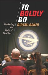 To Boldly Go: Marketing the Myth of Star Trek цена и информация | Книги об искусстве | 220.lv