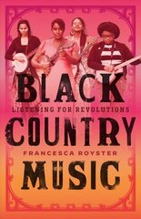 Black Country Music: Listening for Revolutions цена и информация | Книги об искусстве | 220.lv