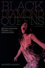 Black Diamond Queens: African American Women and Rock and Roll цена и информация | Книги об искусстве | 220.lv