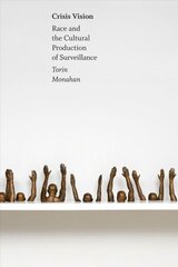 Crisis Vision: Race and the Cultural Production of Surveillance цена и информация | Книги об искусстве | 220.lv