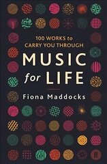 Music for Life: 100 Works to Carry You Through Main цена и информация | Книги об искусстве | 220.lv