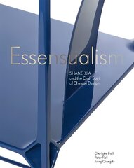 Essensualism: Shang Xia and the Craft Spirit of Chinese Design цена и информация | Книги об искусстве | 220.lv