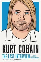 Kurt Cobain: The Last Interview: And Other Conversations цена и информация | Книги об искусстве | 220.lv