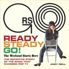 Ready Steady Go!: The Weekend Starts Here: The Definitive Story of the Show That Changed Pop TV Annotated edition цена и информация | Книги об искусстве | 220.lv