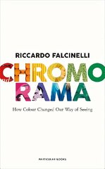 Chromorama: How Colour Changed Our Way of Seeing цена и информация | Книги об искусстве | 220.lv