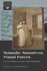 Nomadic Narratives, Visual Forces: Gwen John's Letters and Paintings New edition, 1 cena un informācija | Mākslas grāmatas | 220.lv