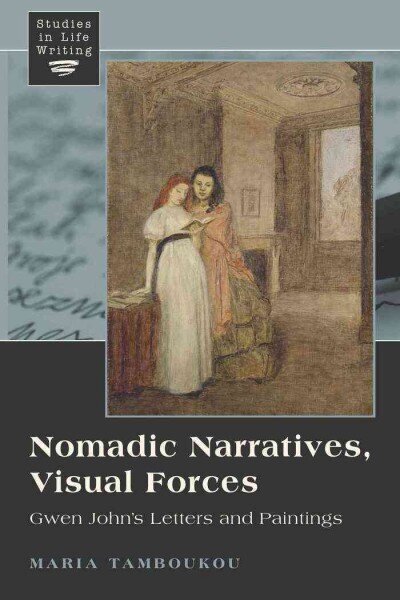 Nomadic Narratives, Visual Forces: Gwen John's Letters and Paintings New edition, 1 цена и информация | Mākslas grāmatas | 220.lv