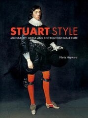 Stuart Style: Monarchy, Dress and the Scottish Male Elite cena un informācija | Mākslas grāmatas | 220.lv