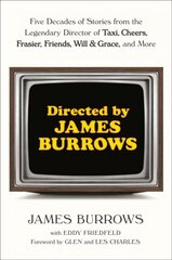 Directed by James Burrows: Five Decades of Stories from the Legendary Director of Taxi, Cheers, Frasier, Friends, Will & Grace, and More цена и информация | Книги об искусстве | 220.lv