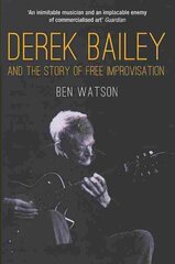 Derek Bailey and the Story of Free Improvisation: And the Story of Free Improvisation 2nd Revised edition cena un informācija | Mākslas grāmatas | 220.lv