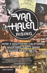 Van Halen Rising: How a Southern California Backyard Party Band Saved Heavy Metal cena un informācija | Mākslas grāmatas | 220.lv