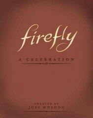 Firefly: A Celebration (Anniversary Edition): A Celebration Anniversary edition цена и информация | Книги об искусстве | 220.lv