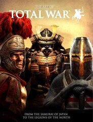 Art of Total War: From the Samurai of Japan to the Legions of the North cena un informācija | Mākslas grāmatas | 220.lv