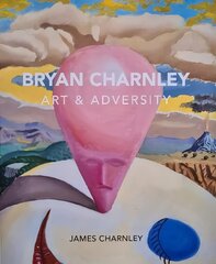 Bryan Charnley - Art & Adversity: New Enlarged Edition цена и информация | Книги об искусстве | 220.lv