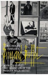 Bernard Buffet: The Invention of the Modern Mega-artist цена и информация | Книги об искусстве | 220.lv