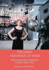 Many Meanings of Mina: Popular Music Stardom in Post-war Italy New edition цена и информация | Книги об искусстве | 220.lv