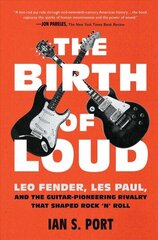 Birth of Loud: Leo Fender, Les Paul, and the Guitar-Pioneering Rivalry That Shaped Rock 'n' Roll cena un informācija | Mākslas grāmatas | 220.lv