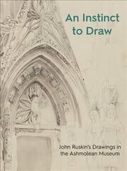 Instinct to Draw: John Ruskin's Drawings in the Ashmolean Museum цена и информация | Книги об искусстве | 220.lv