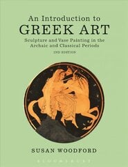 Introduction to Greek Art: Sculpture and Vase Painting in the Archaic and Classical Periods 2nd edition cena un informācija | Mākslas grāmatas | 220.lv