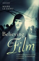 Believing in Film: Christianity and Classic European Cinema cena un informācija | Mākslas grāmatas | 220.lv