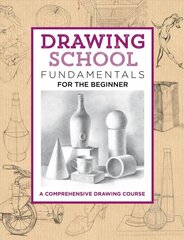 Drawing School: Fundamentals for the Beginner: A comprehensive drawing course cena un informācija | Mākslas grāmatas | 220.lv