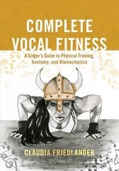 Complete Vocal Fitness: A Singer's Guide to Physical Training, Anatomy, and Biomechanics cena un informācija | Mākslas grāmatas | 220.lv