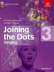 Joining the Dots Singing, Grade 3: A Fresh Approach to Sight-Singing, Grade 3 цена и информация | Книги об искусстве | 220.lv