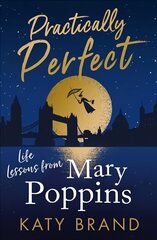 Practically Perfect: Life Lessons from Mary Poppins cena un informācija | Mākslas grāmatas | 220.lv