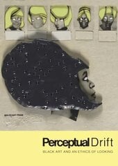 Perceptual Drift: Black Art and an Ethics of Looking цена и информация | Книги об искусстве | 220.lv