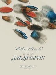 Without Hands: The Art of Sarah Biffin cena un informācija | Mākslas grāmatas | 220.lv