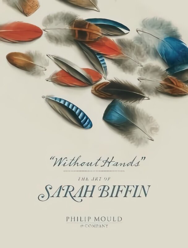 Without Hands: The Art of Sarah Biffin цена и информация | Mākslas grāmatas | 220.lv