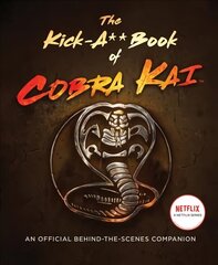 Kick-A** Book of Cobra Kai: An Official Behind-the-Scenes Companion цена и информация | Книги об искусстве | 220.lv