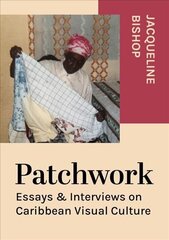 Patchwork: Essays & Interviews on Caribbean Visual Culture New edition cena un informācija | Mākslas grāmatas | 220.lv