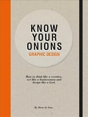 Know Your Onions: Graphic Design: How to Think Like a Creative, Act Like a Businessman and Design Like a God cena un informācija | Mākslas grāmatas | 220.lv