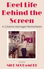 Reel Life Behind the Screen: A Cinema Manager Remembers: A memoir cena un informācija | Mākslas grāmatas | 220.lv