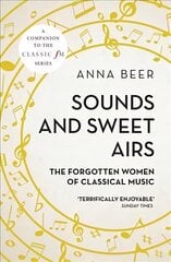 Sounds and Sweet Airs: The Forgotten Women of Classical Music cena un informācija | Mākslas grāmatas | 220.lv