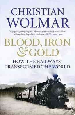 Blood, Iron and Gold: How the Railways Transformed the World Main - Print on Demand цена и информация | Vēstures grāmatas | 220.lv