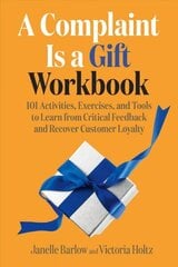 Complaint Is a Gift Workbook: 101 Activities, Exercises, and Tools to Learn from Critical Feedback and Recover Customer Loyalty cena un informācija | Ekonomikas grāmatas | 220.lv