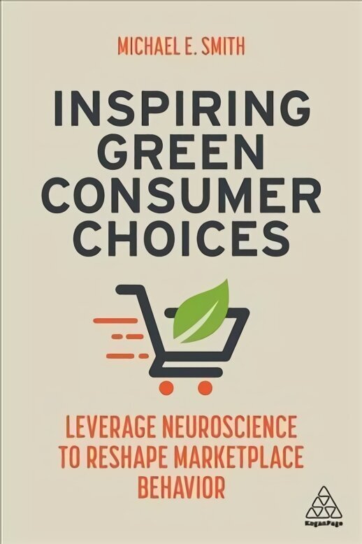 Inspiring Green Consumer Choices: Leverage Neuroscience to Reshape Marketplace Behavior cena un informācija | Ekonomikas grāmatas | 220.lv