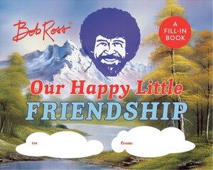 Bob Ross: Our Happy Little Friendship: A Fill-In Book cena un informācija | Pašpalīdzības grāmatas | 220.lv