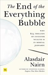 End of the Everything Bubble: Why $75 trillion of investor wealth is in mortal jeopardy cena un informācija | Ekonomikas grāmatas | 220.lv