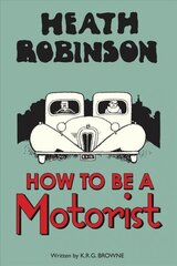 Heath Robinson: How to be a Motorist: How to be a Motorist 2nd edition цена и информация | Фантастика, фэнтези | 220.lv
