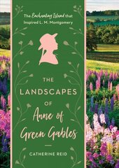 Landscapes of Anne of Green Gables: The Enchanting Island that Inspired L.M. Montgomery cena un informācija | Biogrāfijas, autobiogrāfijas, memuāri | 220.lv