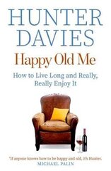 Happy Old Me: How to Live A Long Life, and Really Enjoy It cena un informācija | Biogrāfijas, autobiogrāfijas, memuāri | 220.lv