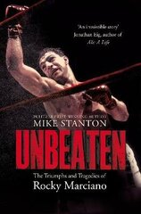 Unbeaten: The Triumphs and Tragedies of Rocky Marciano cena un informācija | Biogrāfijas, autobiogrāfijas, memuāri | 220.lv