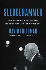 Sledgehammer: How Breaking with the Past Brought Peace to the Middle East цена и информация | Биографии, автобиографии, мемуары | 220.lv