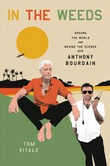 In the Weeds: Around the World and Behind the Scenes with Anthony Bourdain цена и информация | Биографии, автобиографии, мемуары | 220.lv