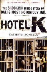 Hotel K: The Shocking Inside Story of Bali's Most Notorious Jail цена и информация | Биографии, автобиогафии, мемуары | 220.lv