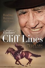 Reading Between the Lines: the Biography of 'Cockney' Cliff Lines: 70 Years in Horseracing цена и информация | Биографии, автобиографии, мемуары | 220.lv